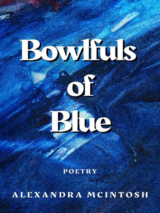 Title details for Bowlfuls of Blue by Alexandra McIntosh - Available